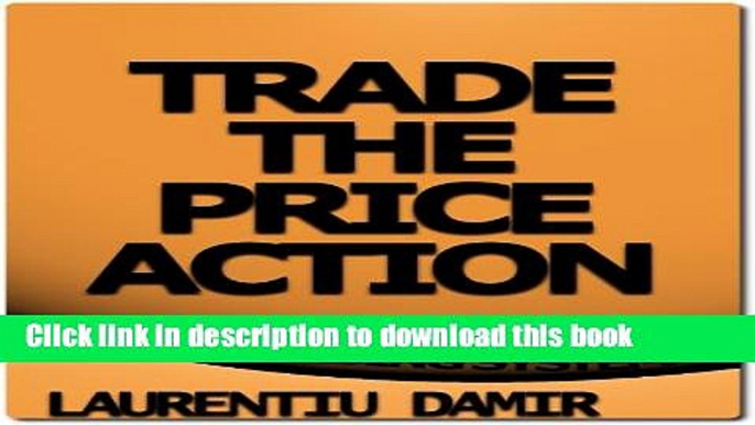 [Popular] Trade the Price Action - Forex Trading System Paperback Free