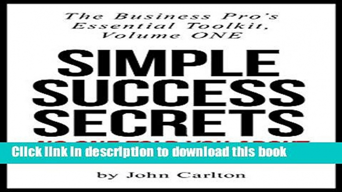 [Popular] Simple Success Secrets No One Told You About (The Business Pro s Essential Toolkit Book