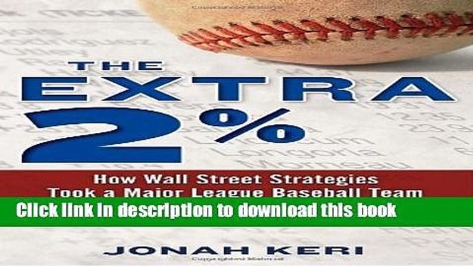 [Download] The Extra 2%: How Wall Street Strategies Took a Major League Baseball Team from Worst