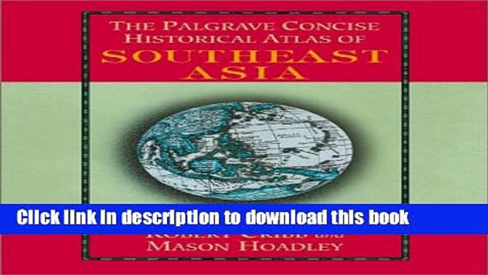 [Download] The Palgrave Concise Historical Atlas of South East Asia Full Online