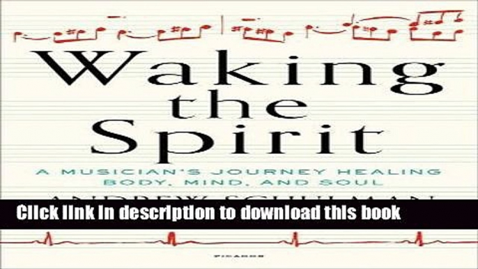 [PDF] Waking the Spirit: A Musician s Journey Healing Body, Mind, and Soul Full Colection