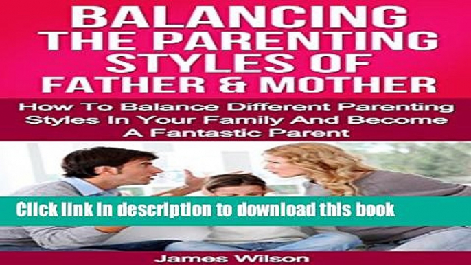 [Read PDF] Parenting: Balancing The Parenting Styles Of Father And Mother: How To Handle Different