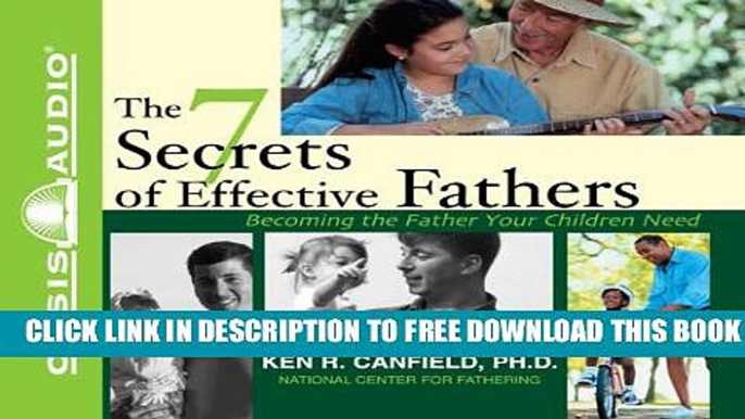 Collection Book The 7 Secrets of Effective Fathers: Becoming the Father Your Children Need