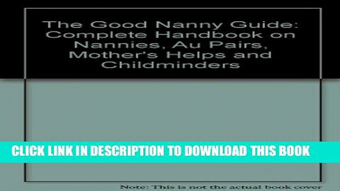 [PDF] The Good Nanny Guide: Complete Handbook on Nannies, Au Pairs, Mother s Helps and