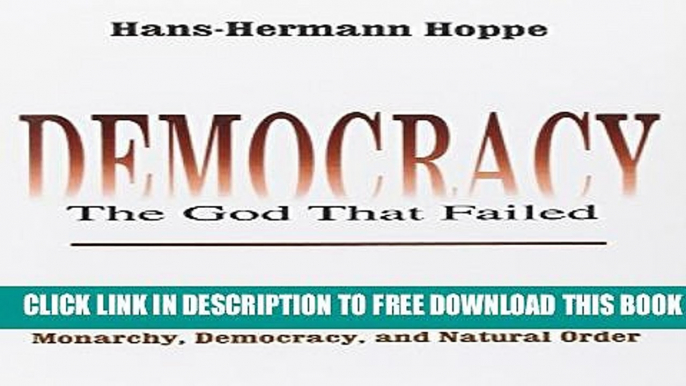 Collection Book Democracy: The God That Failed: The Economics and Politics of Monarchy, Democracy,