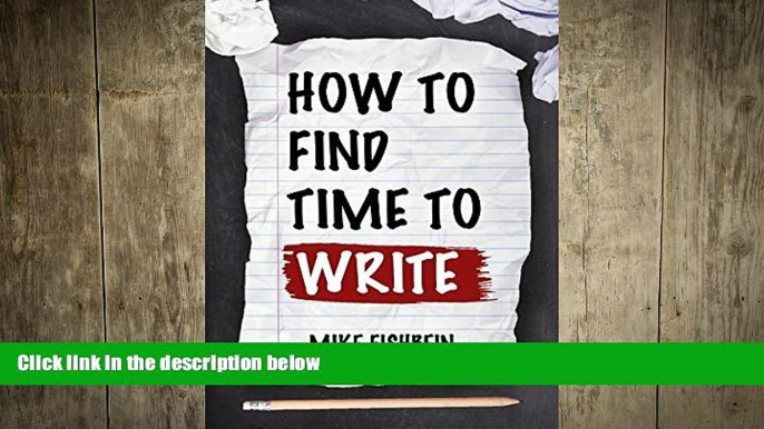 READ book  How to Find Time to Write: Overcome Writer s Block, Start Writing and Write Faster!