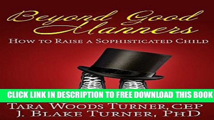 Download] Beyond Good Manners:  How to Raise a Sophisticated Child Paperback Free