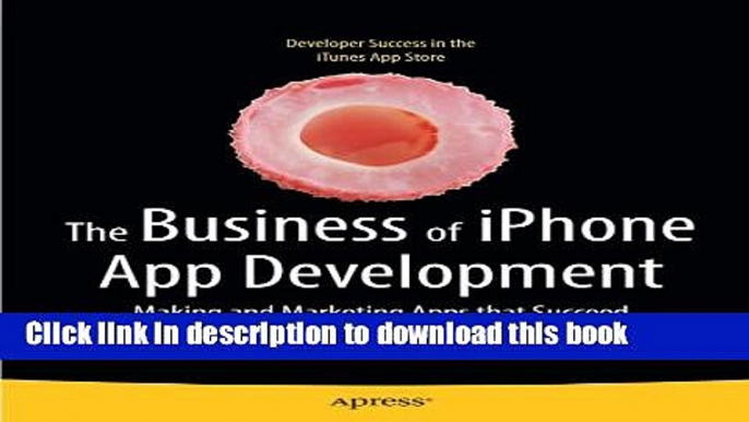 [Read PDF] The Business of iPhone App Development: Making and Marketing Apps that Succeed Ebook