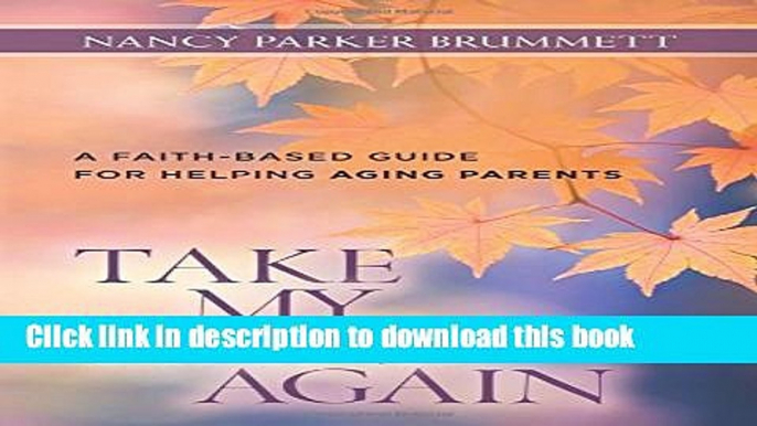 Collection Book Take My Hand Again: A Faith-Based Guide for Helping Aging Parents