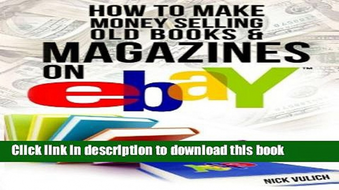 [Read PDF] How to Make Money Selling Old Books and Magazines on eBay (eBay Selling Made Easy)