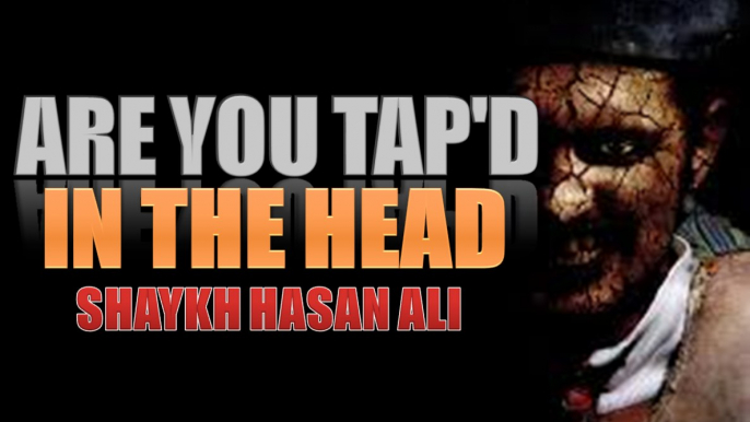 Are You Tap'd in the Head | Shyakh Hasan Ali - FUNNY