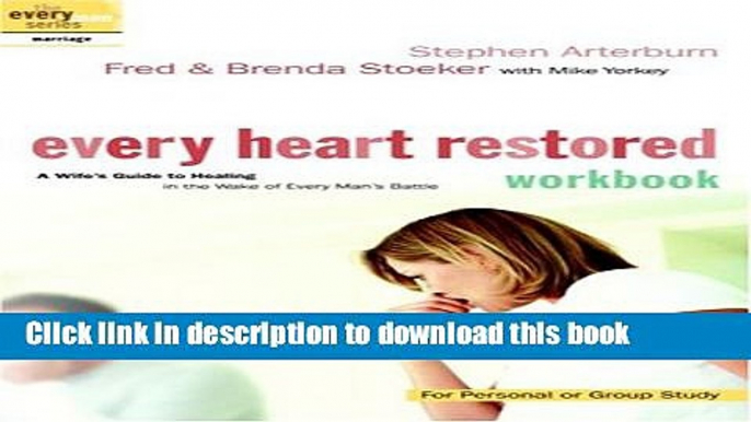 [PDF] Every Heart Restored Workbook: A Wife s Guide to Healing in the Wake of Every Man s Battle