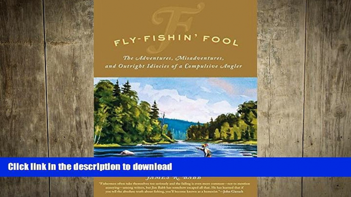 READ  Fly-Fishin  Fool: The Adventures, Misadventures, and Outright Idiocies of a Compulsive