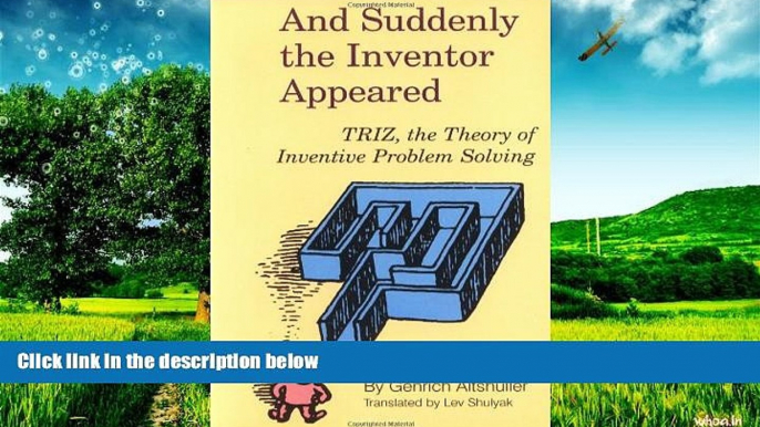 READ FREE FULL  And Suddenly the Inventor Appeared: TRIZ, the Theory of Inventive Problem