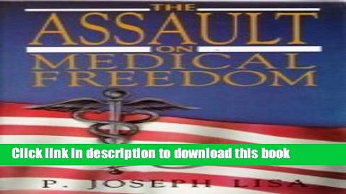 [Popular Books] The Assault on Medical Freedom Full Online