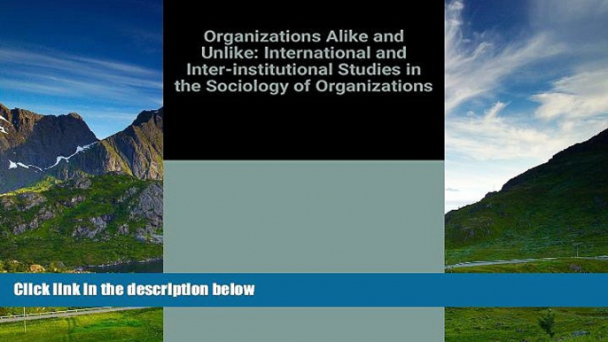 READ FREE FULL  Organizations Alike and Unlike: International and Inter-institutional Studies in