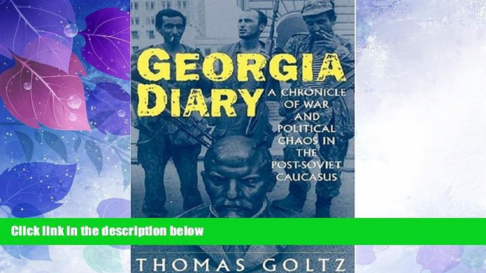 Big Deals  Georgia Diary: A Chronicle of War and Political Chaos in the Post-Soviet Caucasus  Best