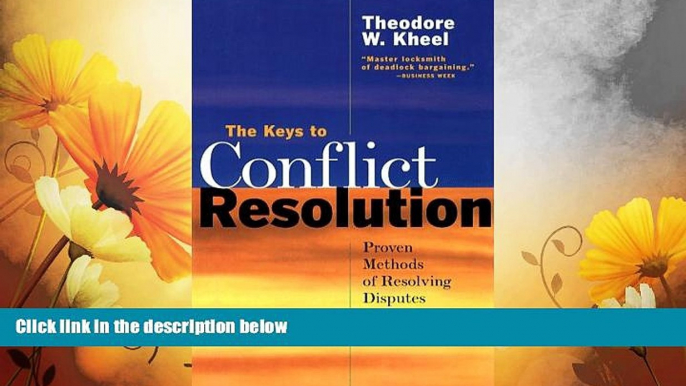 READ FREE FULL  The Keys to Conflict Resolution: Proven Methods of Resolving Disputes