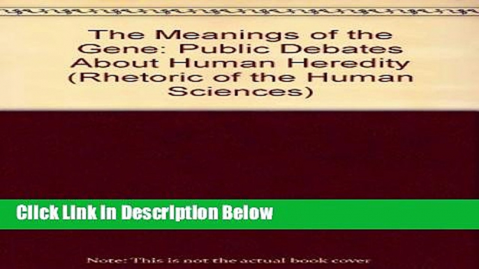 Books The Meanings of the Gene: Public Debates about Human Heredity (Rhetoric of the Human