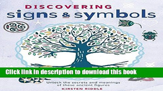 [Popular Books] Discovering Signs and Symbols: Unlock the Secrets and Meanings of these Ancient