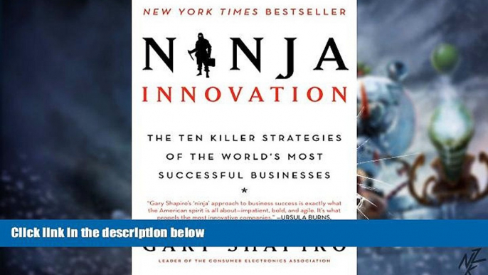 Big Deals  Ninja Innovation: The Ten Killer Strategies of the World s Most Successful Businesses