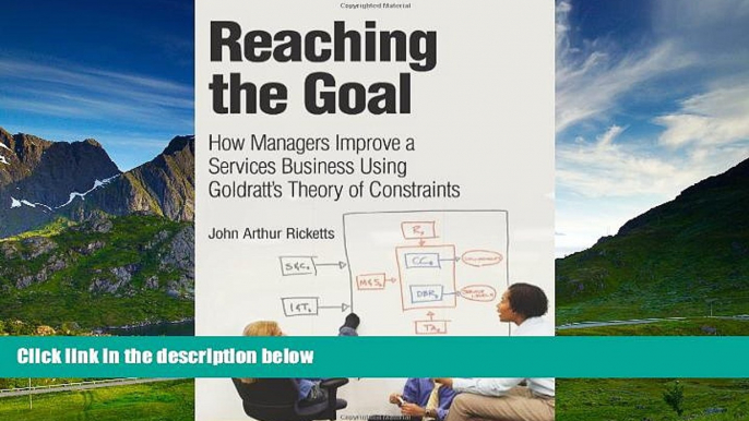 Must Have  Reaching The Goal: How Managers Improve a Services Business Using Goldratt s Theory of