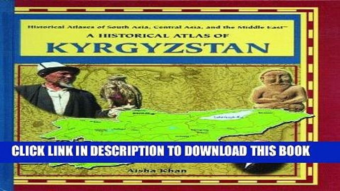 Read Now A Historical Atlas of Kyrgyzstan (Historical Atlases of South Asia, Central Asia and the