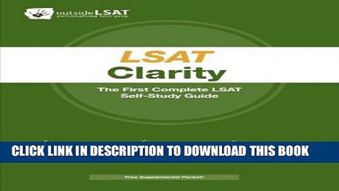 Read Now LSAT Clarity: The First Complete LSAT Self-Study Guide- Master the Games, Logical