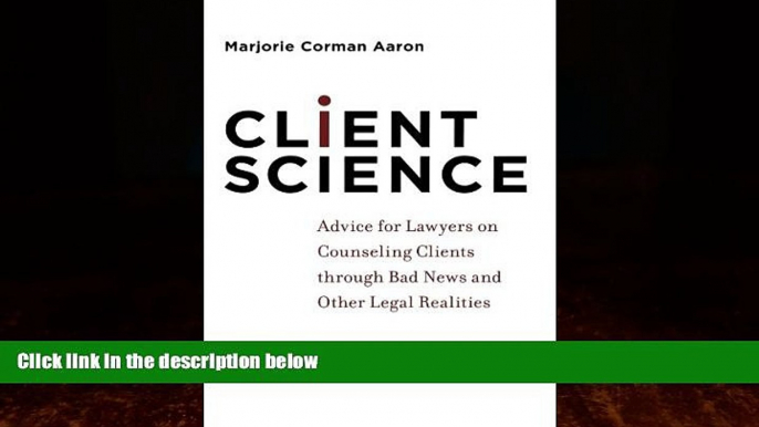 Big Deals  Client Science: Advice for Lawyers on Counseling Clients through Bad News and Other