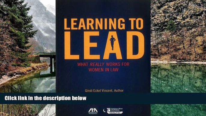 Big Deals  Learning to Lead: What Really Works for Women in Law  Full Read Most Wanted