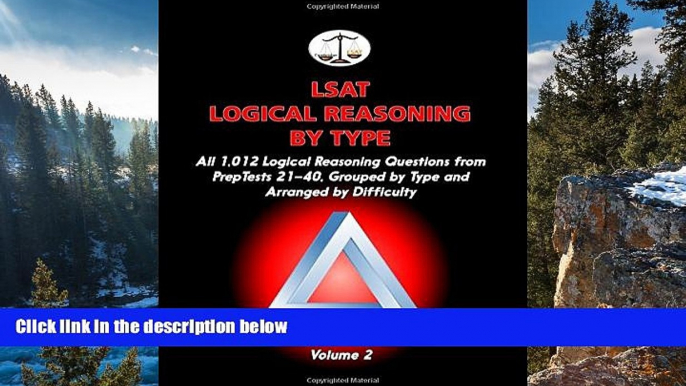 READ NOW  LSAT Logical Reasoning by Type, Volume 2: All 1,012 Logical Reasoning Questions from