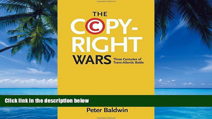 Big Deals  The Copyright Wars: Three Centuries of Trans-Atlantic Battle  Full Ebooks Best Seller