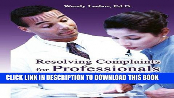 [FREE] EBOOK Resolving Complaints for Professionals in Health Care BEST COLLECTION