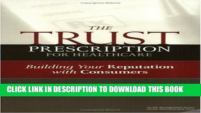 [READ] EBOOK The Trust Prescription for Healthcare: Building Your Reputation with Consumers (Ache