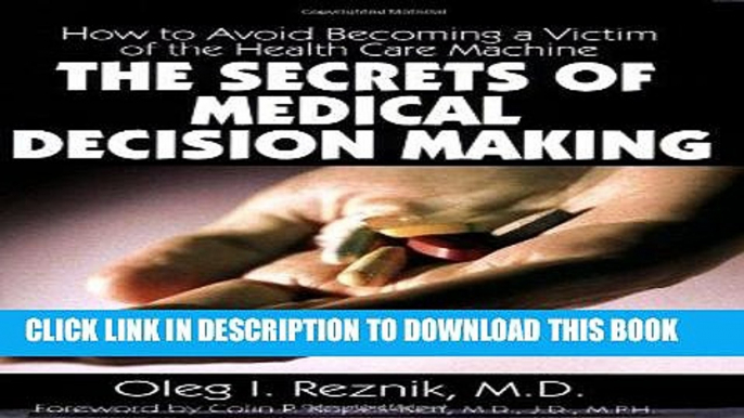 [FREE] EBOOK The Secrets of Medical Decision Making: How to Avoid Becoming a Victim of the Health