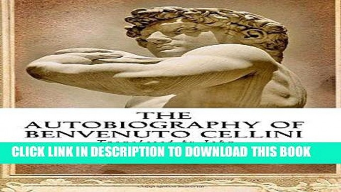 Ebook The Autobiography of Benvenuto Cellini Free Read