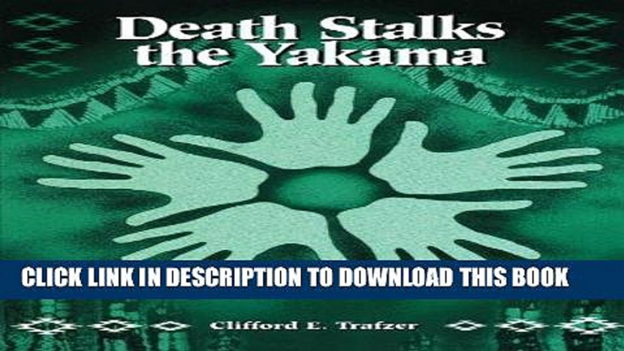 Ebook Death Stalks the Yakama: Epidemiological Transitions and Mortality on the Yakama Indian