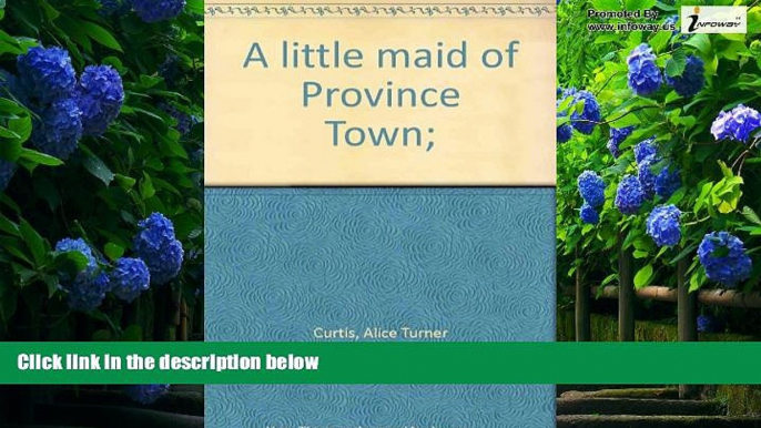 Books to Read  A little maid of Province Town;  Full Ebooks Best Seller