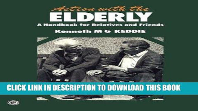 [FREE] EBOOK Action with the Elderly: A Handbook for Relatives and Friends BEST COLLECTION