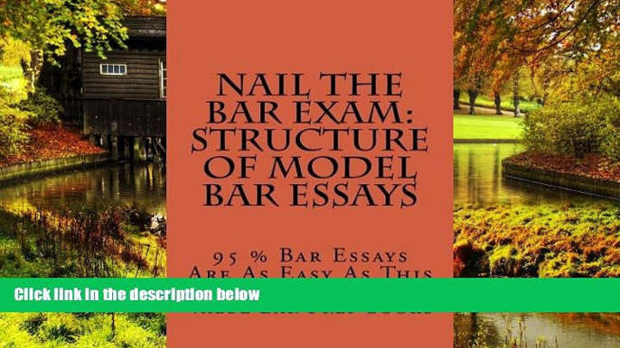 Must Have  Nail The Bar Exam: Structure Of Model Bar Essays: 95 % Bar Essays Are As Easy As This