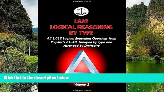 READ NOW  LSAT Logical Reasoning by Type, Volume 2: All 1,012 Logical Reasoning Questions from