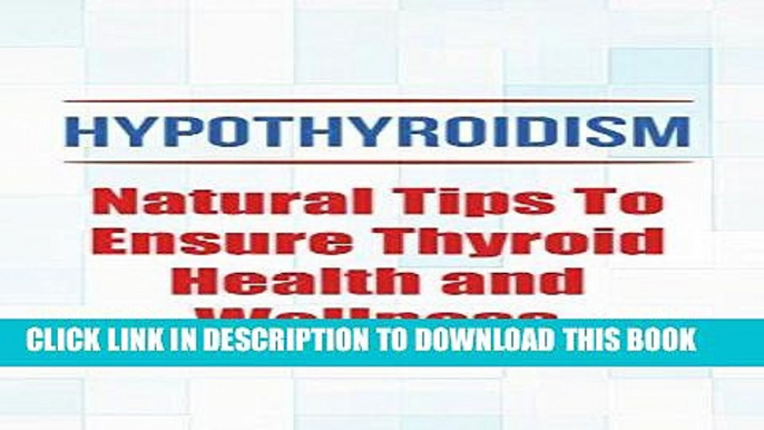 [FREE] EBOOK Hypothyroidism: Natural Tips To Ensure Thyroid Health and Wellness (Hypothyroidism