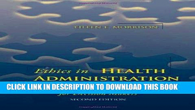 [READ] EBOOK Ethics In Health Administration: A Practical Approach For Decision Makers ONLINE