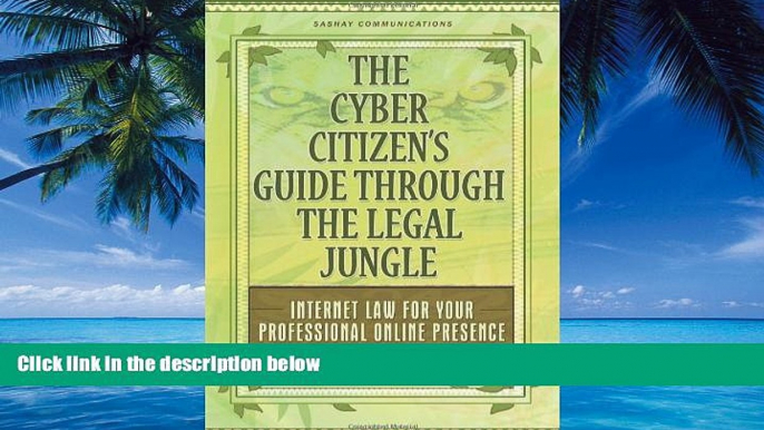 Big Deals  The Cyber Citizen s Guide Through the Legal Jungle: Internet Law for Your Professional