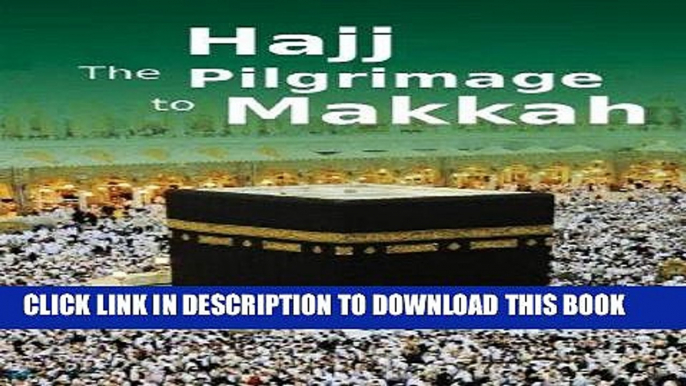 Read Now Hajj the Pilgrimage to Makkah: Islamic Books on the Quran, the Hadith and the Prophet