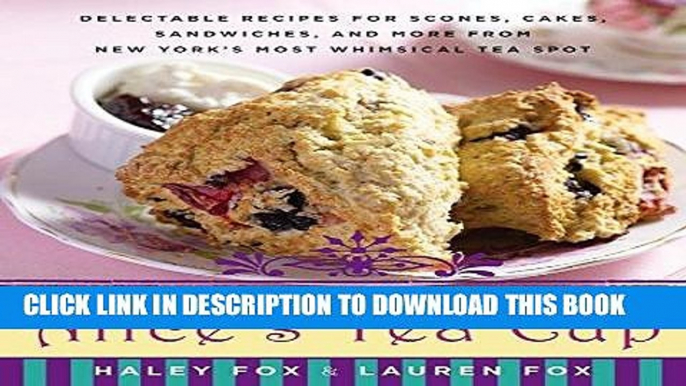 [New] PDF Alice s Tea Cup: Delectable Recipes for Scones, Cakes, Sandwiches, and More from New