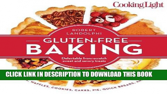 [New] Ebook Cooking Light Gluten-Free Baking: Delectable From-Scratch Sweet and Savory Treats Free