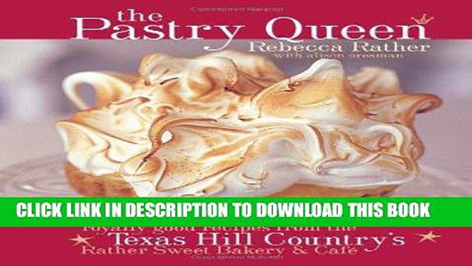 [New] Ebook The Pastry Queen: Royally Good Recipes from the Texas Hill Country s Rather Sweet