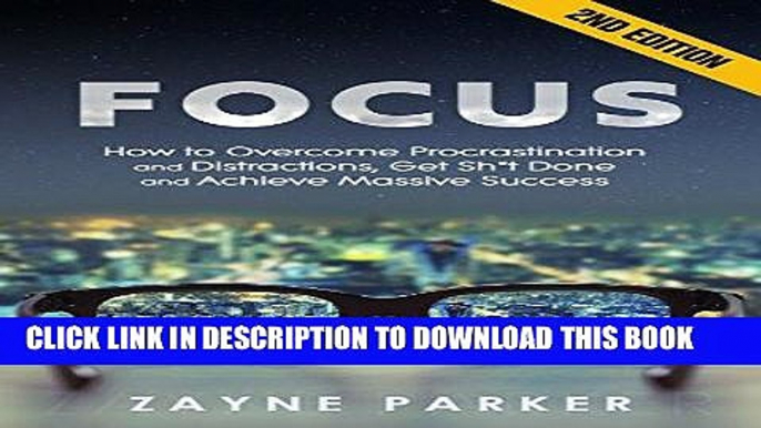 Ebook Focus: How To Overcome Procrastination and Distractions, Get Sh*t Done and Achieve Massive