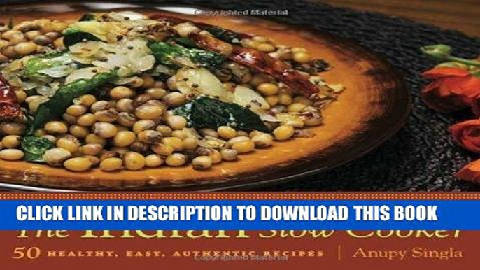 [New] Ebook The Indian Slow Cooker: 50 Healthy, Easy, Authentic Recipes by Singla, Anupy (2010)